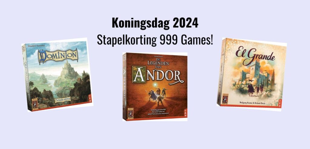Koningsdag 2024 - Koninklijke stapelkorting bij 999 Games!