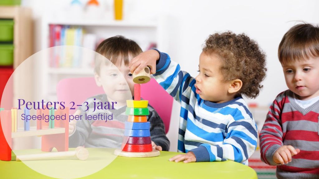 Peuters 2-3 jaar – Leerzaam en leuk speelgoed voor ontdekkers
