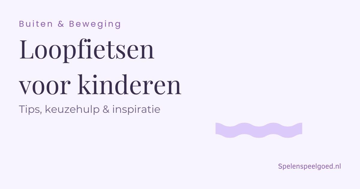 Buiten & Beweging - Loopfietsen voor kinderen - Tips, keuzehulp & inspiratie - Spelenspeelgoed.nl