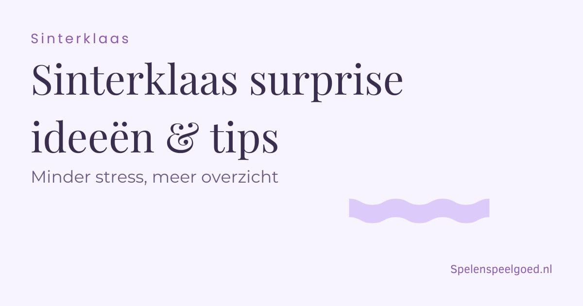 Sinterklaas - Sinterklaas surprise ideeën & Tips - Minder stress, meer overzicht - Spelenspeelgoed.nl